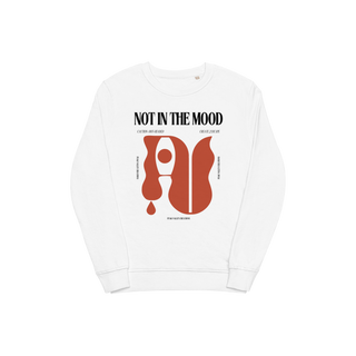 NOT IN THE MOOD - unisex organic sweatshirt